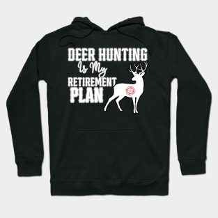 Deer Hunting Is My Retirement Plan Hoodie